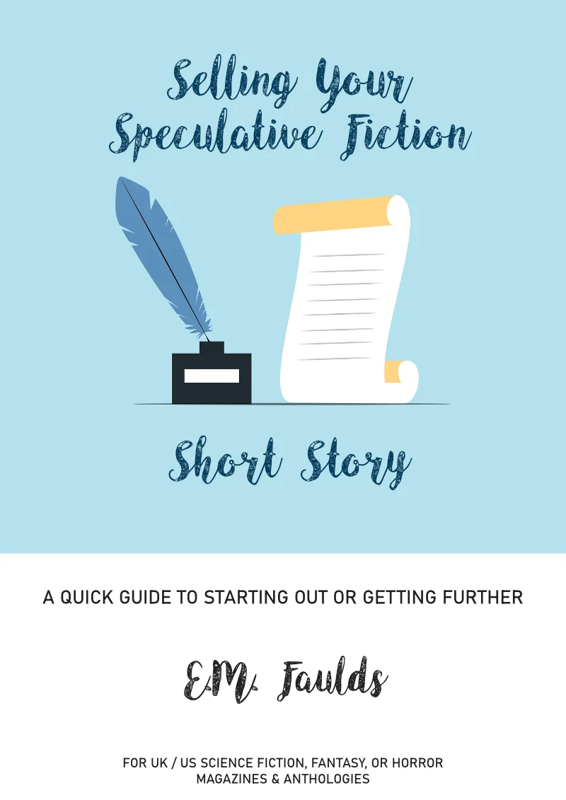 Cover image for: Selling Your Speculative Fiction Short Story. Subtitle: A quick guide to starting out or getting further. Author E.M. Faulds. Supporting text: For UK / US Science Fiction, Fantasy, Or Horror Magazines & Anthologies by E.M. Faulds